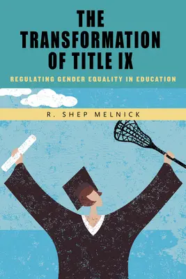Transformacja tytułu IX: Regulacja równości płci w edukacji - The Transformation of Title IX: Regulating Gender Equality in Education