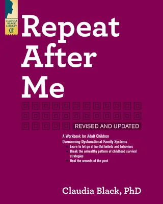 Powtarzaj za mną: Podręcznik dla dorosłych dzieci przezwyciężających dysfunkcyjne systemy rodzinne - Repeat After Me: A Workbook for Adult Children Overcoming Dysfunctional Family Systems