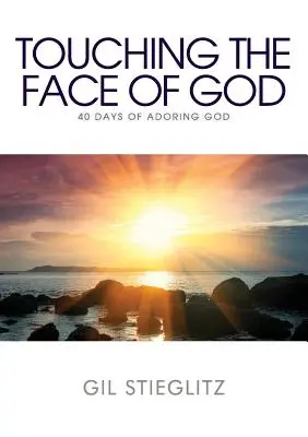 Dotykając oblicza Boga: 40 dni adoracji Boga - Touching the Face of God: 40 Days of Adoring God