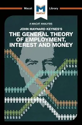 Analiza Ogólnej teorii zatrudnienia, procentu i pieniądza Johna Maynarda Keyne'a - An Analysis of John Maynard Keyne's The General Theory of Employment, Interest and Money