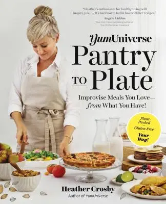 Yumuniverse Pantry to Plate: Improwizuj posiłki, które kochasz - z tego, co masz - spakowane, bezglutenowe, na swój sposób! - Yumuniverse Pantry to Plate: Improvise Meals You Love--From What You Have!--Plant-Packed, Gluten-Free, Your Way!