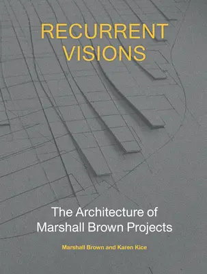 Powracające wizje: Architektura projektów Marshalla Browna - Recurrent Visions: The Architecture of Marshall Brown Projects