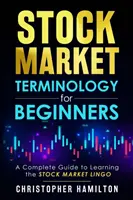 Terminologia giełdowa dla początkujących: Kompletny przewodnik do nauki giełdowego żargonu - Stock Market Terminology for Beginners: A Complete Guide to learning the Stock Market Lingo