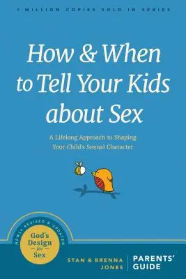 Jak i kiedy mówić dzieciom o seksie: Podejście do kształtowania seksualnego charakteru dziecka przez całe życie - How and When to Tell Your Kids about Sex: A Lifelong Approach to Shaping Your Child's Sexual Character