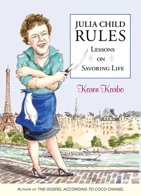 Julia Child rządzi: Lekcje delektowania się życiem - Julia Child Rules: Lessons on Savoring Life