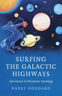 Surfowanie po galaktycznych autostradach: Przygody z astrologią wróżbiarską - Surfing the Galactic Highways: Adventures in Divinatory Astrology