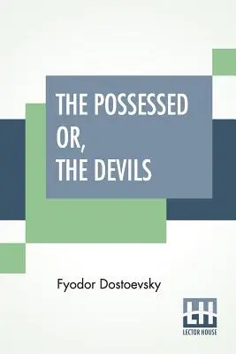 Opętani albo diabły: powieść w trzech częściach, przetłumaczona z rosyjskiego przez Constance Garnett - The Possessed Or, The Devils: A Novel In Three Parts, Translated From The Russian By Constance Garnett