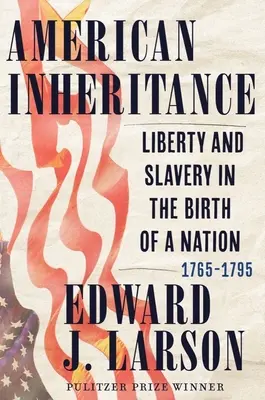 Amerykańskie dziedzictwo: Wolność i niewolnictwo w narodzinach narodu, 1765-1795 - American Inheritance: Liberty and Slavery in the Birth of a Nation, 1765-1795