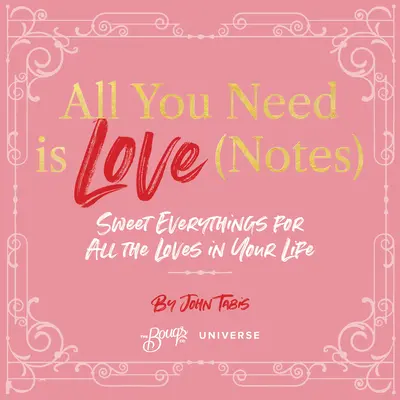 All You Need Is Love (Notes): Słodkie drobiazgi dla wszystkich miłości w twoim życiu - All You Need Is Love (Notes): Sweet Everythings for All the Loves in Your Life