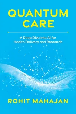 Quantum Care: A Deep Dive Into AI for Health Delivery and Research (Głębokie zanurzenie w sztucznej inteligencji na rzecz świadczenia usług zdrowotnych i badań) - Quantum Care: A Deep Dive Into AI for Health Delivery and Research