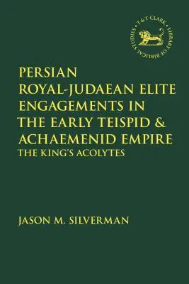 Perskie elity królewsko-judejskie we wczesnym imperium Teispidów i Achemenidów: Akolici króla - Persian Royal-Judaean Elite Engagements in the Early Teispid and Achaemenid Empire: The King's Acolytes