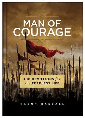 Człowiek odwagi: 100 nabożeństw dla nieustraszonego życia - Man of Courage: 100 Devotions for the Fearless Life