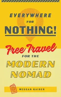 Wszędzie za darmo: Darmowe podróże dla współczesnych nomadów - Everywhere for Nothing: Free Travel for the Modern Nomad