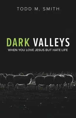Ciemne doliny: Kiedy kochasz Jezusa, ale nienawidzisz życia - Dark Valleys: When You Love Jesus But Hate Life