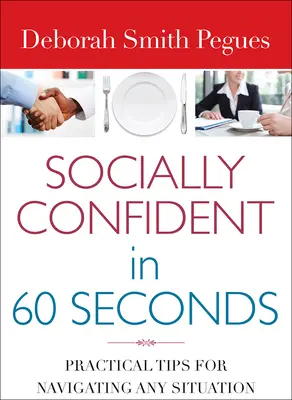 Pewność siebie w 60 sekund: Praktyczne wskazówki dotyczące poruszania się w każdej sytuacji - Socially Confident in 60 Seconds: Practical Tips for Navigating Any Situation