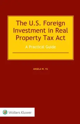 Amerykańska ustawa o podatku od zagranicznych inwestycji w nieruchomości: Praktyczny przewodnik - The US Foreign Investment in Real Property Tax Act: A Practical Guide