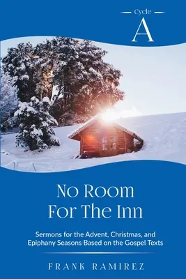 No Room For The Inn: Cykl kazań na Adwent, Boże Narodzenie i Epifanię opartych na tekstach Ewangelii - No Room For The Inn: Cycle A Sermons for Advent, Christmas and Epiphany Based on the Gospel Texts