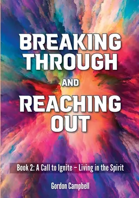 Przełamywanie i docieranie: Wezwanie do zapalenia - Życie w Duchu - Breaking Through and Reaching Out: A Call to Ignite - Living in the Spirit