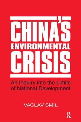 Kryzys środowiskowy w Chinach: An Enquiry into the Limits of National Development: Badanie granic rozwoju narodowego - China's Environmental Crisis: An Enquiry into the Limits of National Development: An Enquiry into the Limits of National Development