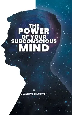 Potęga twojego podświadomego umysłu: The Power Of Your Subconscious Mind: Joseph Denis Murphy zagłębia się w psychologię, filozofię i duchowość - The Power of Your Subconscious Mind: The Power Of Your Subconscious Mind: Joseph Denis Murphy dives into Psychology, Philosophy, and Spirituality