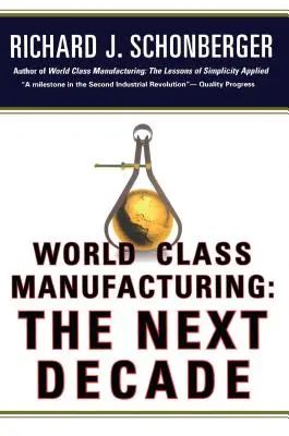 Produkcja światowej klasy: Następna dekada: Budowanie potęgi, siły i wartości - World Class Manufacturing: The Next Decade: Building Power, Strength, and Value