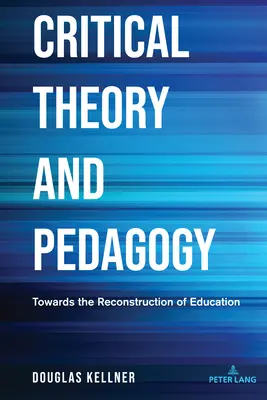 Teoria krytyczna i pedagogika: W kierunku rekonstrukcji edukacji - Critical Theory and Pedagogy: Towards the Reconstruction of Education