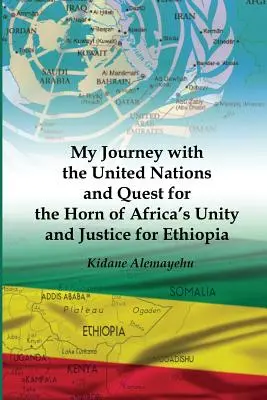 Moja podróż z Organizacją Narodów Zjednoczonych w poszukiwaniu jedności Rogu Afryki i sprawiedliwości dla Etiopii - My Journey with the United Nations and Quest for the Horn of Africa's Unity and Justice for Ethiopia