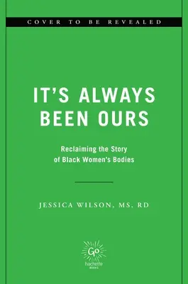 To zawsze było nasze: Pisząc na nowo historię ciał czarnoskórych kobiet - It's Always Been Ours: Rewriting the Story of Black Women's Bodies