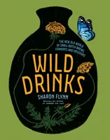 Wild Drinks: Nowy stary świat małych partii piw, fermentacji i naparów - Wild Drinks: The New Old World of Small-Batch Brews, Ferments and Infusions