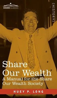 Podziel się naszym bogactwem: Podręcznik dla Stowarzyszenia Podziel się Naszym Bogactwem - Share Our Wealth: A Manual for the Share Our Wealth Society