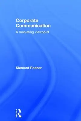 Komunikacja korporacyjna: Marketingowy punkt widzenia - Corporate Communication: A Marketing Viewpoint