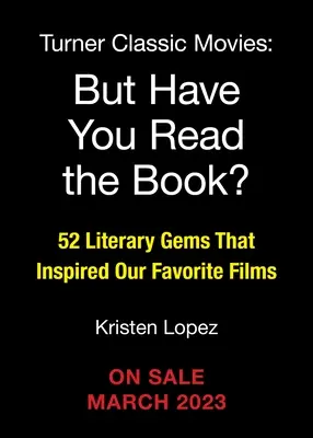 Ale czy przeczytałeś książkę: 52 literackie perełki, które zainspirowały nasze ulubione filmy - But Have You Read the Book?: 52 Literary Gems That Inspired Our Favorite Films