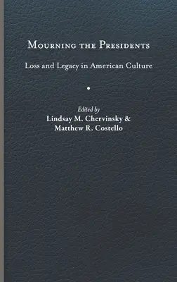 Opłakiwanie prezydentów: Strata i dziedzictwo w kulturze amerykańskiej - Mourning the Presidents: Loss and Legacy in American Culture