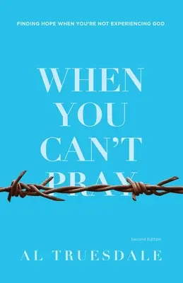 Kiedy nie możesz się modlić: Znalezienie nadziei, gdy nie doświadczasz Boga - When You Can't Pray: Finding Hope When You're Not Experiencing God