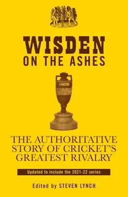 Wisden on the Ashes: Autorytatywna historia największej rywalizacji w krykiecie - Wisden on the Ashes: The Authoritative Story of Cricket's Greatest Rivalry
