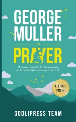 George Muller o modlitwie: 31 spostrzeżeń dotyczących modlitwy w celu rozwijania intymnej relacji z Bogiem. (DUŻY DRUK) - George Muller on Prayer: 31 Prayer Insights for Developing an Intimate Relationship with God. (LARGE PRINT)