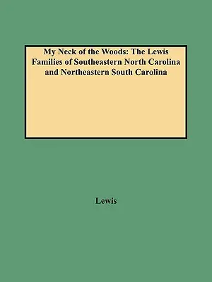 My Neck of the Woods: Rodziny Lewisów z południowo-wschodniej Karoliny Północnej i północno-wschodniej Karoliny Południowej - My Neck of the Woods: The Lewis Families of Southeastern North Carolina and Northeastern South Carolina