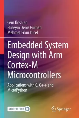 Projektowanie systemów wbudowanych z wykorzystaniem mikrokontrolerów Arm Cortex-M: Aplikacje z C, C++ i Micropython - Embedded System Design with Arm Cortex-M Microcontrollers: Applications with C, C++ and Micropython