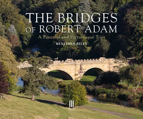 Mosty Roberta Adama: fantazyjna i malownicza wycieczka - The Bridges of Robert Adam: A Fanciful and Picturesque Tour