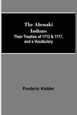 Indianie Abenaki; ich traktaty z 1713 i 1717 roku oraz słownictwo - The Abenaki Indians; Their Treaties of 1713 & 1717, and a Vocabulary