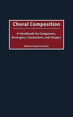 Kompozycja chóralna: Podręcznik dla kompozytorów, aranżerów, dyrygentów i śpiewaków - Choral Composition: A Handbook for Composers, Arrangers, Conductors, and Singers