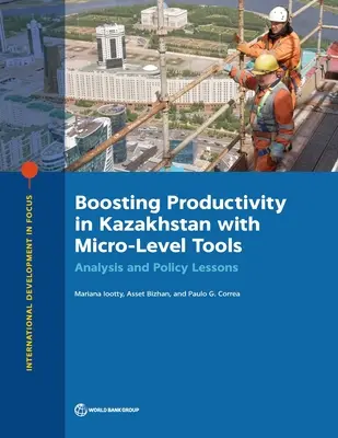 Zwiększanie produktywności w Kazachstanie za pomocą narzędzi na poziomie mikro: Analiza i wnioski polityczne - Boosting Productivity in Kazakhstan with Micro-Level Tools: Analysis and Policy Lessons