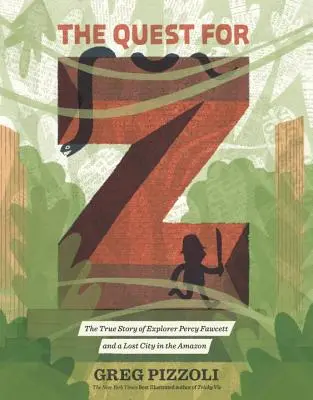 The Quest for Z: Prawdziwa historia odkrywcy Percy'ego Fawcetta i zaginionego miasta w Amazonii - The Quest for Z: The True Story of Explorer Percy Fawcett and a Lost City in the Amazon