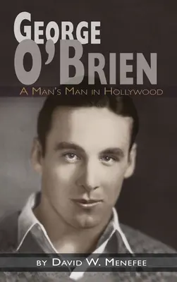 George O'Brien - Mężczyzna w Hollywood (twarda oprawa) - George O'Brien - A Man's Man in Hollywood (hardback)