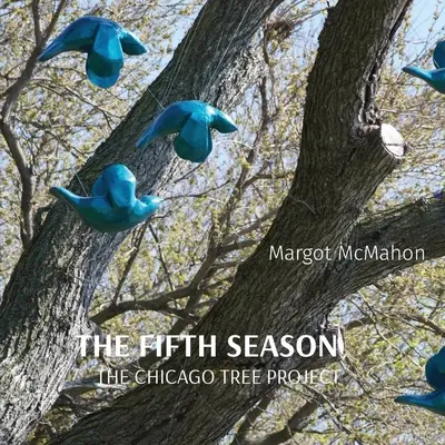 Piąta pora roku: The Chicago Tree Project - The Fifth Season: The Chicago Tree Project