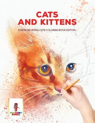 Koty i kocięta: Kolorowanka antystresowa dla kotów Wydanie - Cats and Kittens: Stress Relieving Cats Coloring Book Edition