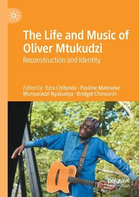 Życie i muzyka Olivera Mtukudzi: Rekonstrukcja i tożsamość - The Life and Music of Oliver Mtukudzi: Reconstruction and Identity