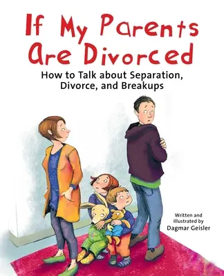 Jeśli moi rodzice są rozwiedzeni: Jak rozmawiać o separacji, rozwodzie i rozstaniach? - If My Parents Are Divorced: How to Talk about Separation, Divorce, and Breakups