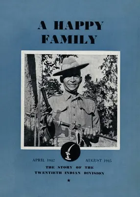 Szczęśliwa rodzina: Historia dwudziestej dywizji indyjskiej, kwiecień 1942-sierpień 1945 r. - A Happy Family: The Story of the Twentieth Indian Division, April 1942-August 1945