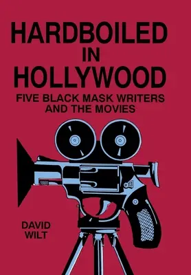 Hardboiled w Hollywood: Pięciu pisarzy w czarnych maskach i filmy - Hardboiled in Hollywood: Five Black Mask Writers and the Movies